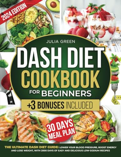 Dash Diet Cookbook for Beginners: Lower Blood Pressure, Boost Energy, and Lose Weight with 2000 Days