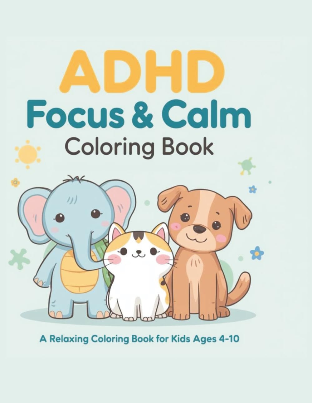 ADHD Focus & Calm Coloring Book: A Relaxing Coloring Book for Kids Ages 4–10
