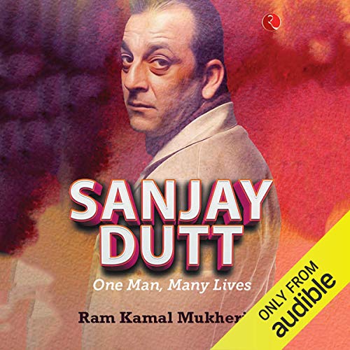 Sanjay Dutt One Man Many Lives Audio Download Ram Kamal Mukherjee Mishal Varma Audible Studios Amazon In Audible Audiobooks Originals