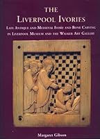 The Liverpool ivories: Late antique and medieval ivory and bone carving in Liverpool Museum and the Walker Art Gallery 0112905331 Book Cover