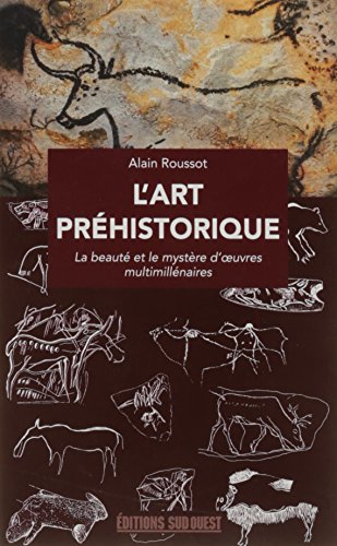 Télécharger L'art préhistorique : La beauté et le mystère d'oeuvres multimillénaires PDF
