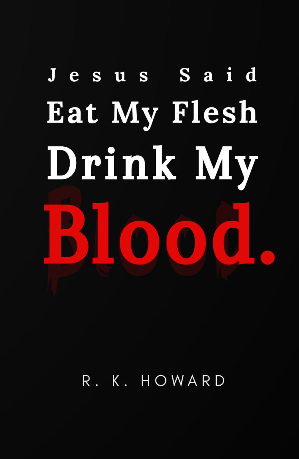 Jesus Said Eat My Flesh Drink My Blood: Limited Edition (Black Pages)