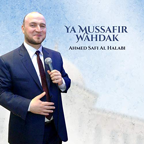 Ya Mussafir Wahdak (Inshad) von Ahmed Safi Al Halabi bei Amazon Music