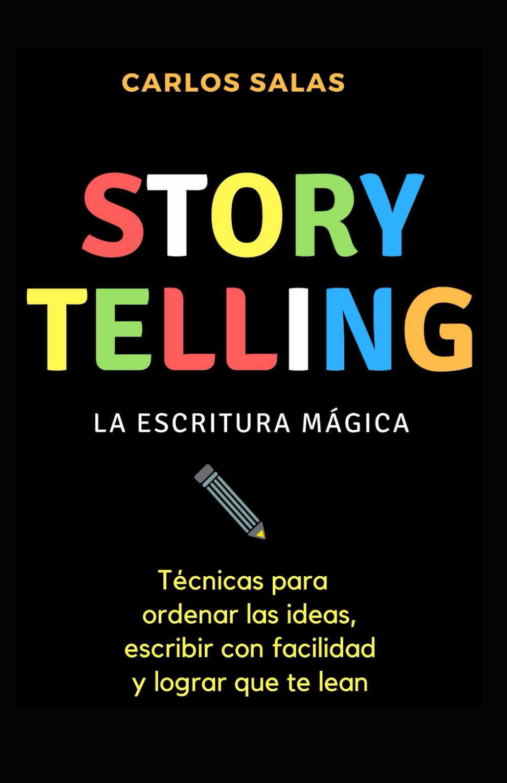 Storytelling: la escritura mágica: Técnicas para ordenar las ideas, escribir con soltura y hacer que te lean (Spanish Edition)