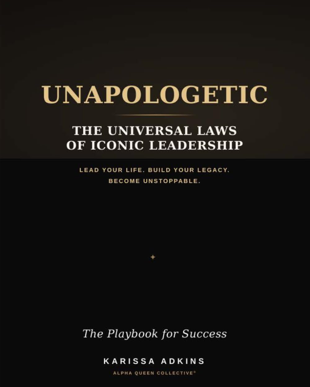 UNAPOLOGETIC | The Universal Laws of Iconic Leadership Workbook: 10 Sovereign Tools to Transform Your Identity, Reclaim Your Power, and Lead Your Life