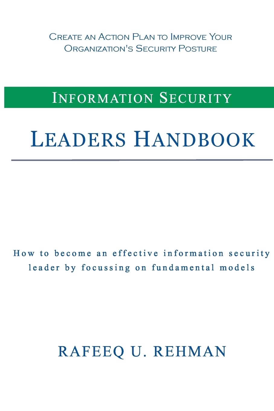 Information Security Leaders Handbook: How To Be An Effective Information Security Leader By Focusing On Fundamental Models