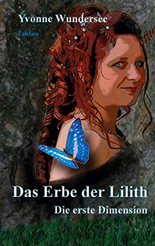 Das Erbe der Lilith: Die erste Dimension von [Yvonne Wundersee]