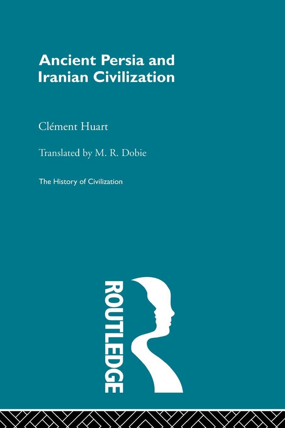 Ancient Persia and Iranian Civilization (The History of Civilization)