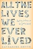 All the Lives We Ever Lived: Seeking Solace in Virginia Woolf
