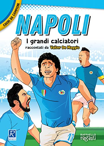 Napoli. I più grandi giocatori. Cuori da campion