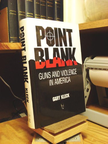 Point Blank: Guns and Violence in America (Social Institutions and Social Change)