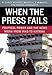 When the Press Fails: Political Power and the News Media from Iraq to Katrina (Studies in Communication, Media, and Public Opinion)