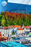 Die Geschichte Sloweniens: Eine Zusammenstellung bemerkenswerter und erstaunlicher historischer Fakten - Maximilian Strauß 