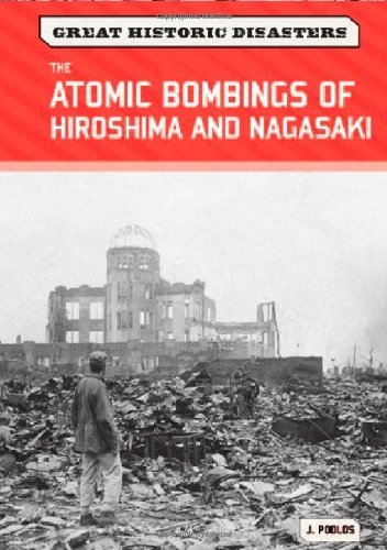 The Atomic Bombings of Hiroshima and Nagasaki (Great Historic Disasters)