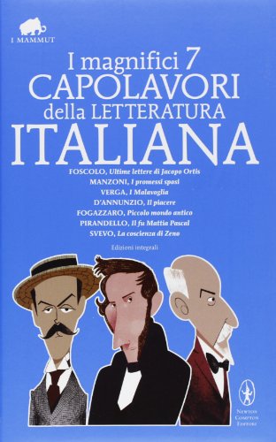 I magnifici 7 capolavori della letteratura italiana: Ultime lettere di Jacopo Ortis-I promessi sposi-I malavoglia-Il piacere-Piccolo mondo antico... Ediz. integrale
