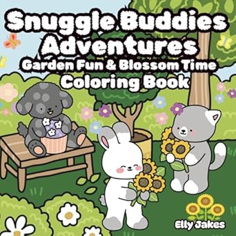 Amazon.com: Snuggle Buddies: Garden Fun & Blossom Time: Featuring Cute Characters, Unique, Single-Sided Designs that Inspire Creativity, Promote Stress Relief, ... Moments. (Snuggle Buddies Adventures): 9798286990306: Jakes, Elly, Jakes, Elly: Books