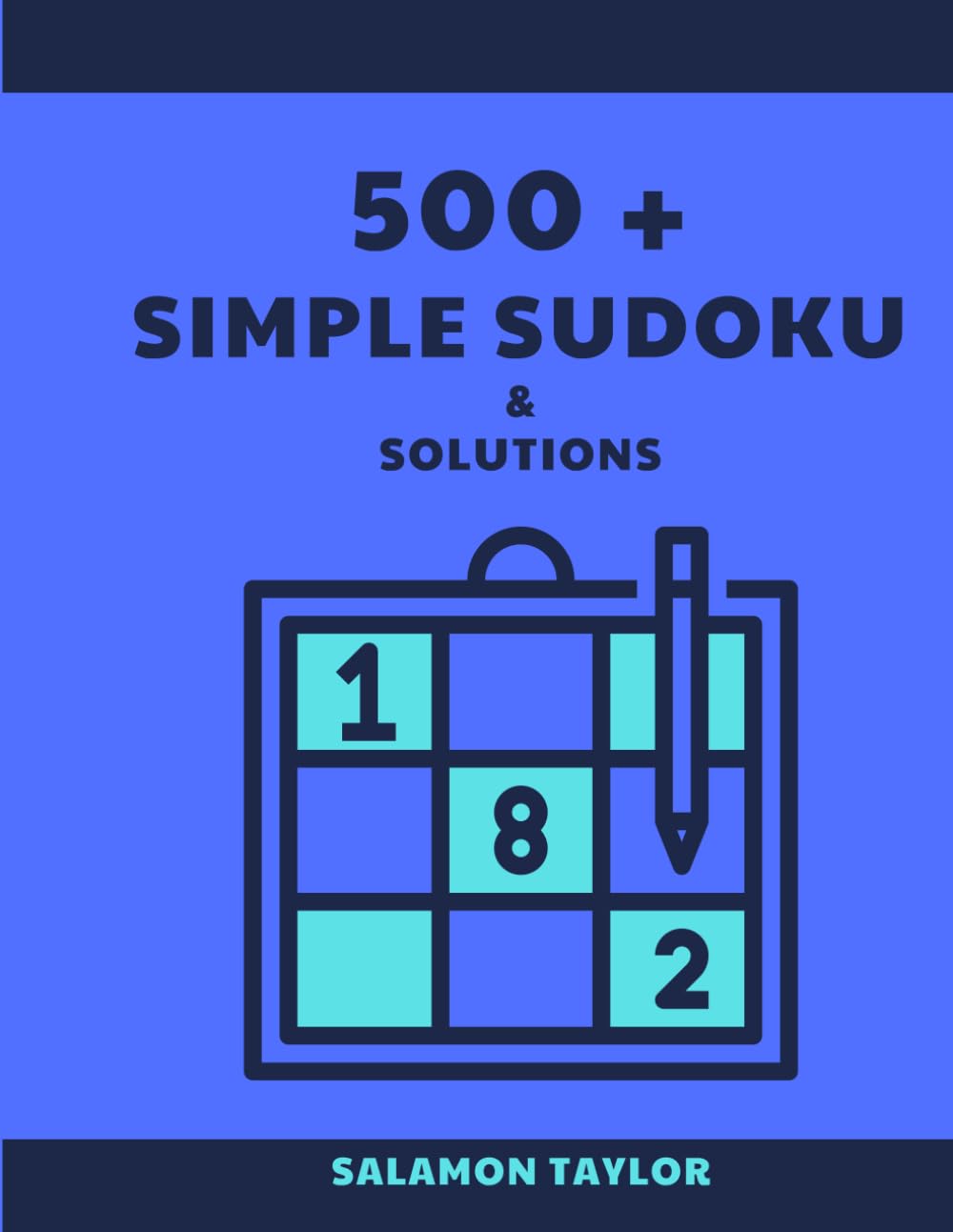 500 + SIMPLE SUDOKU & SOLUTIONS: Sudoku Puzzles Book for Adults, Teens and Seniors With Full Solutions To Improve Memory. Difficulty Level: Simple