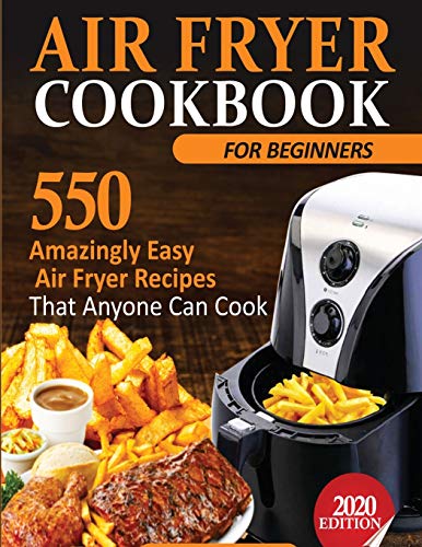 Air Fryer Cookbook For Beginners: 550 Amazingly Easy Air Fryer Recipes That Anyone Can Cook image 3
