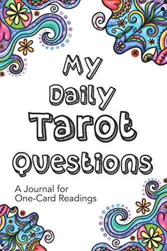 My Daily Tarot Questions A Journal for Daily One-Card Readings: For today’s Tarot readers (DOODLE SWIRLS cover)