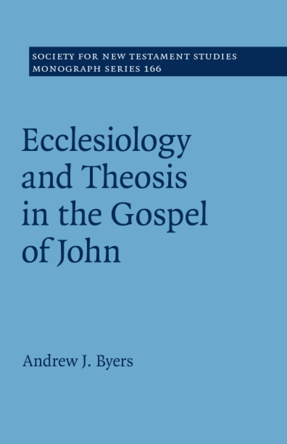 Ecclesiology and Theosis in the Gospel of John: 166 (Society for New Testament Studies Monograph Series, Series Number 166)