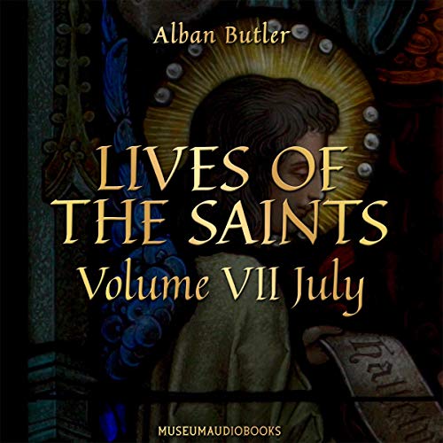 Lives of the Saints, Volume VII: July by Alban Butler episode artwork