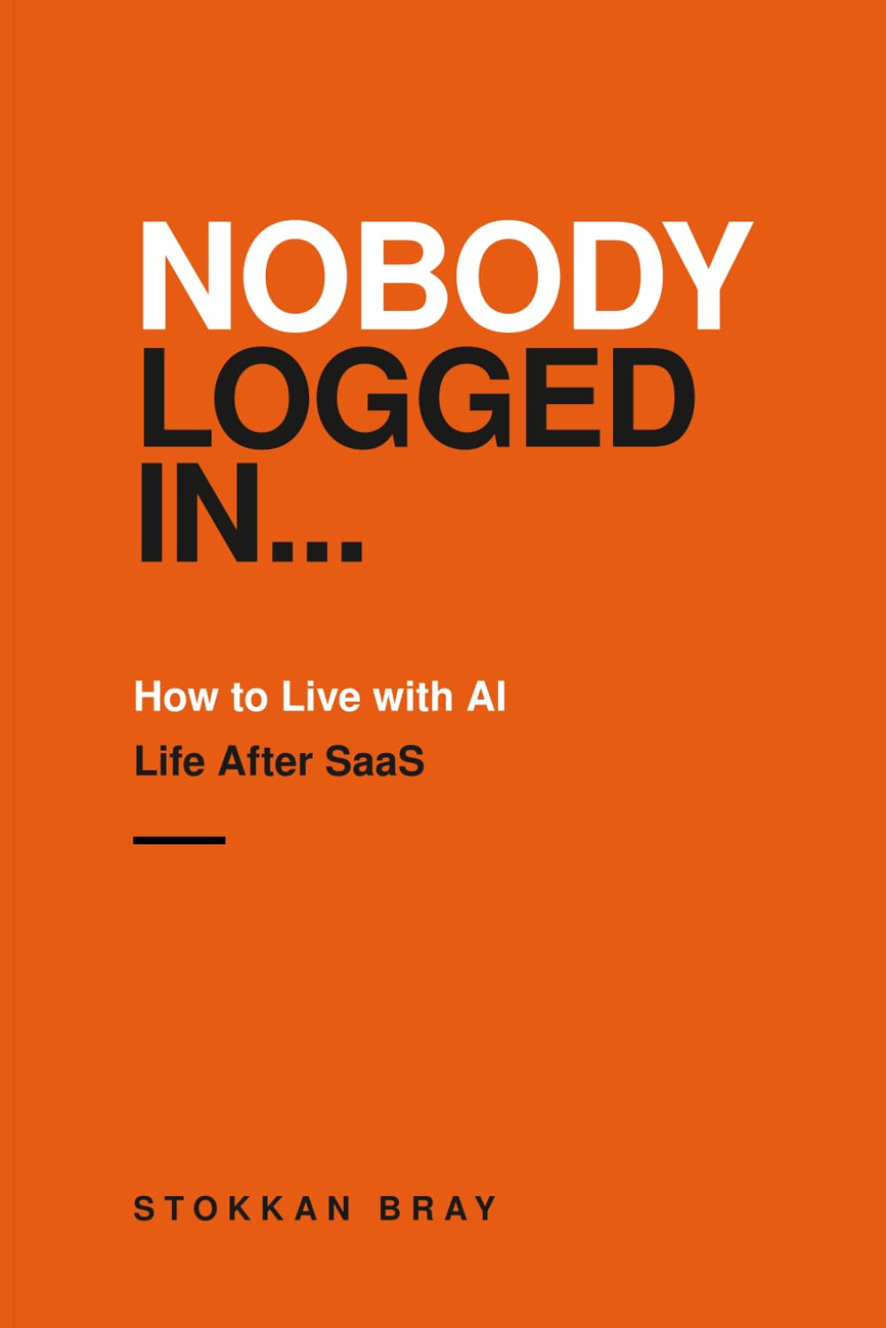Nobody Logged In..: How to Live With AI: Life After SaaS..