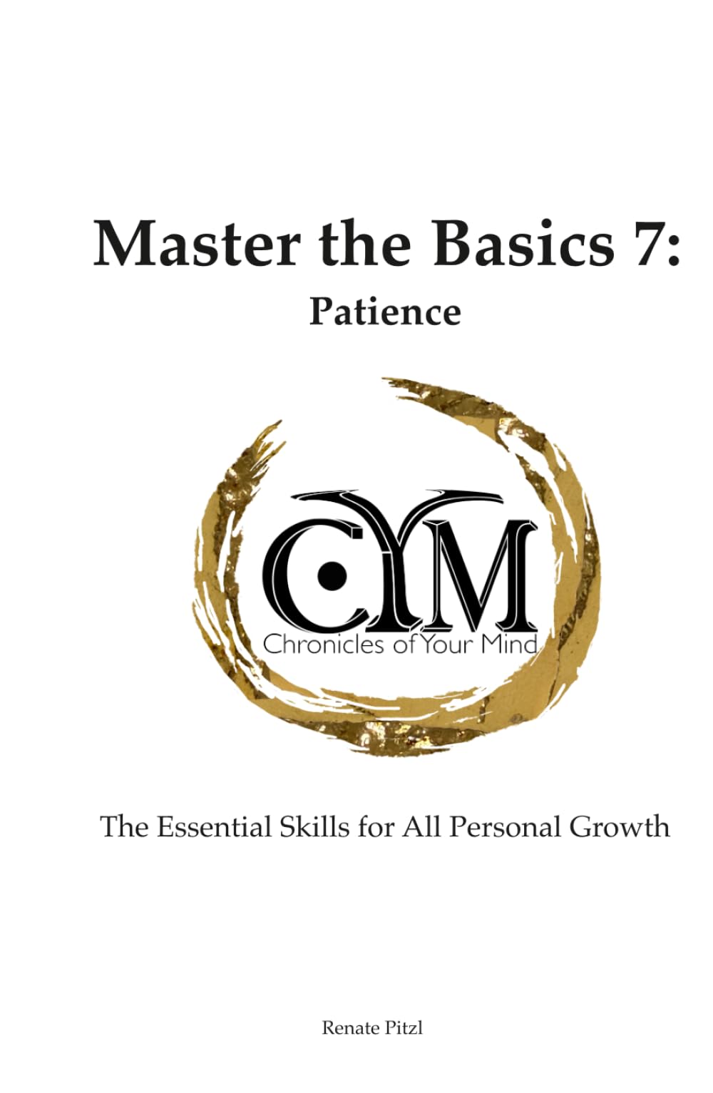 Chronicles of Your Mind - Master the Basics 7 - Patience: The Essential Skills for All Personal Growth