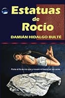 Estatuas de Rocío: ponte al filo de mis ojos y movere mil besos por tus venas 1986570568 Book Cover