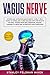 Vagus Nerve: Access and Activation Made Simple. A Self-Help Guide to Stimulate it and Healing with the Bodys Natural Power from Inflammation, Trauma, Chronic Illness and Autism with Easy Exercises