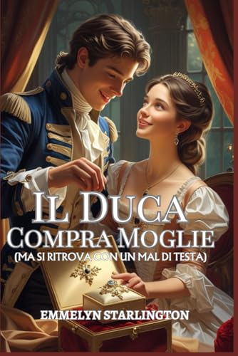 Il Duca Compra Moglie: Una Novella Regency: Matrimonio su Ordinazione (Con Imprevisti)