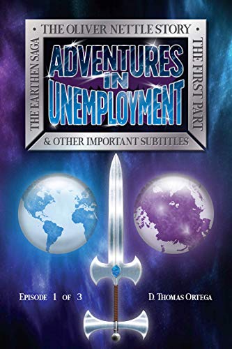 The Earthen Saga: The Oliver Nettle Story: The First Part: Adventures in Unemployment...
