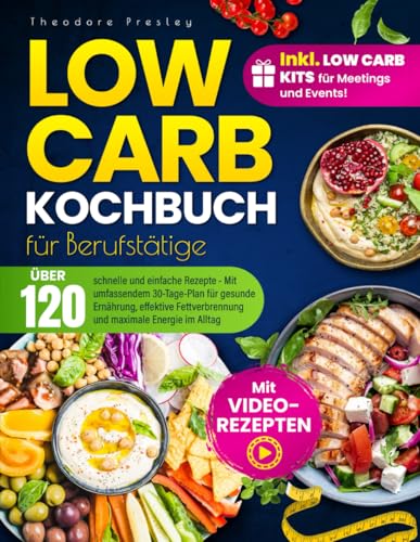 Low Carb Kochbuch für Berufstätige: Über 120 schnelle und einfach...
