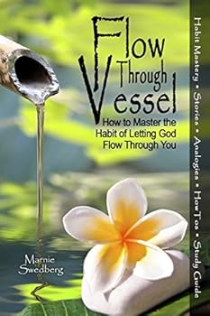 Paperback Flow Through Vessel: How to Master the Habit of Letting God Flow Through You Book