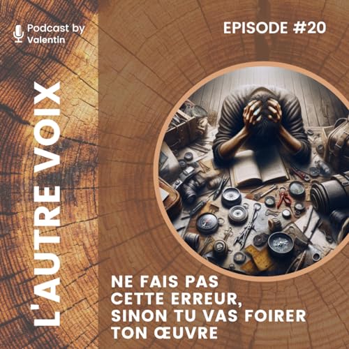 #20 Ne fais pas cette erreur, sinon tu vas foirer ton &oelig;uvre