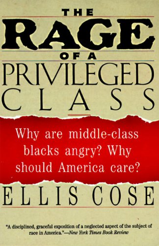 The Rage of a Privileged Class: Why Do Prosperouse Blacks Still Have the Blues? – A Controversial Look at Race-Related Anger and Pain Among Educated and Wealthy African Americans