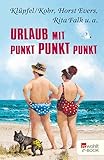 Urlaub mit Punkt Punkt Punkt - Horst Evers, Tex Rubinowitz, Thomas Gsella, Stefan Schwarz, Rainer Moritz, Oliver Maria Schmitt, Matthias Sachau, Mia Morgowski, Oliver Uschmann, Jenni Zylka, Hans Rath, Rita Falk, Klüpfel & Kobr, Markus Barth, Martina Brandl, Dietrich Faber, Frank Schulz, Kirsten Fuchs, Janne Mommsen 