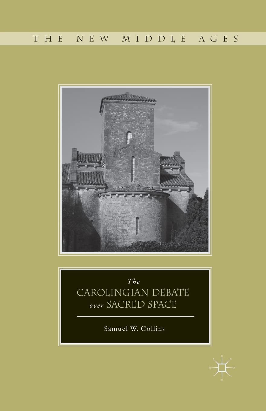 The Carolingian Debate over Sacred Space Édition Académique de Référence pour Chercheurs