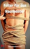 Folter für den Hausmeister: BDSM Story - Bernadette Binkowski 