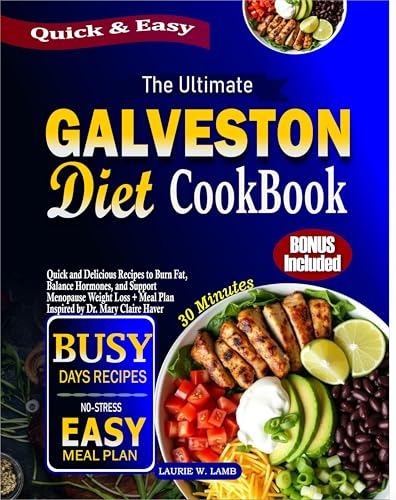 The Ultimate Galveston Diet Cookbook : Quick & Delicious recipes to burn fat, balance hormones, and support menopause weight loss+ meal plan inspired by Dr. Mary Claire Haver
