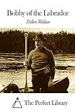 Bobby of the Labrador (Perfect Library)