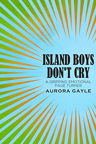 Island Boys Don T Cry A Gripping Emotional Page Turner Kindle Edition By Gayle Aurora Literature Fiction Kindle Ebooks Amazon Com