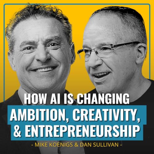 Dan and Mike Explore How Ai is Changing Ambition, Creativity, and Entrepreneurship