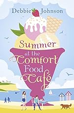 Summer at the Comfort Food Café: A gorgeously uplifting and heartwarming romantic comedy to escape with this summer, one of those perfect beach reads (The Comfort Food Café, Book 1)