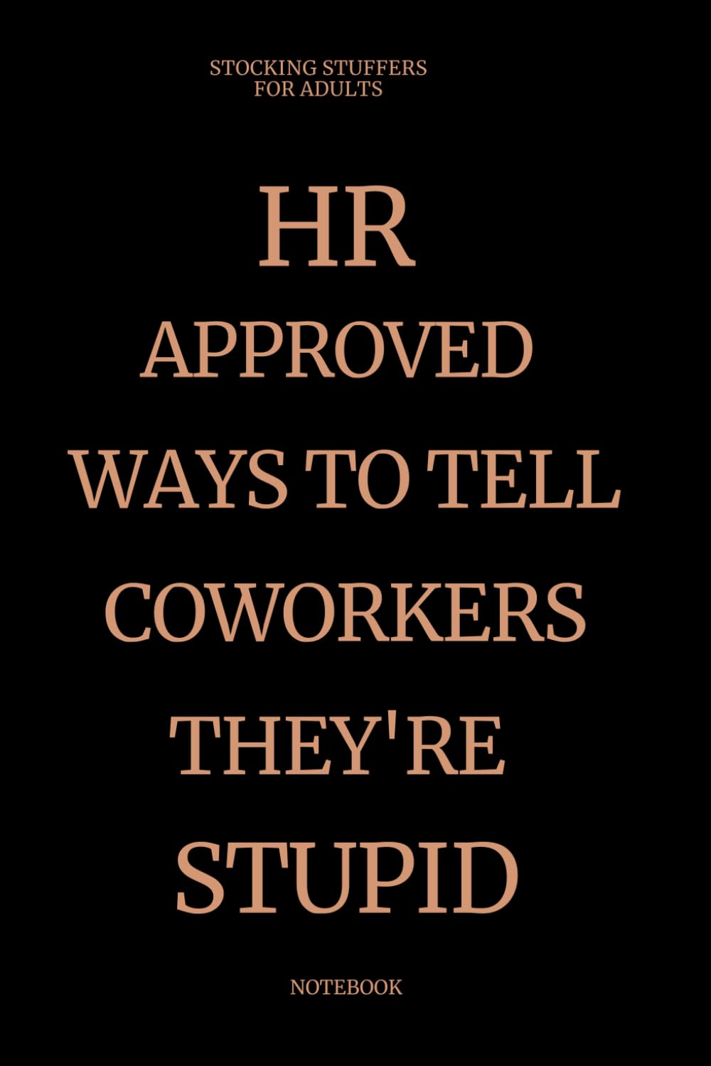 Stocking Stuffers For Adults: Approved Ways to Tell Coworkers They're Stupid Notebook – Sarcastic Prank Gag Gift
