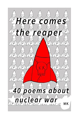 Here comes the reaper: 40 poems about nuclear war 1511869232 Book Cover
