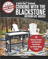 Cooking with the Blackstone Outdoor Gas Griddle, a Quick-Start Cookbook : 101 Delicious Recipes with Illustrated Instructions, from Healthy Happy Foodie! 1949314014 Book Cover