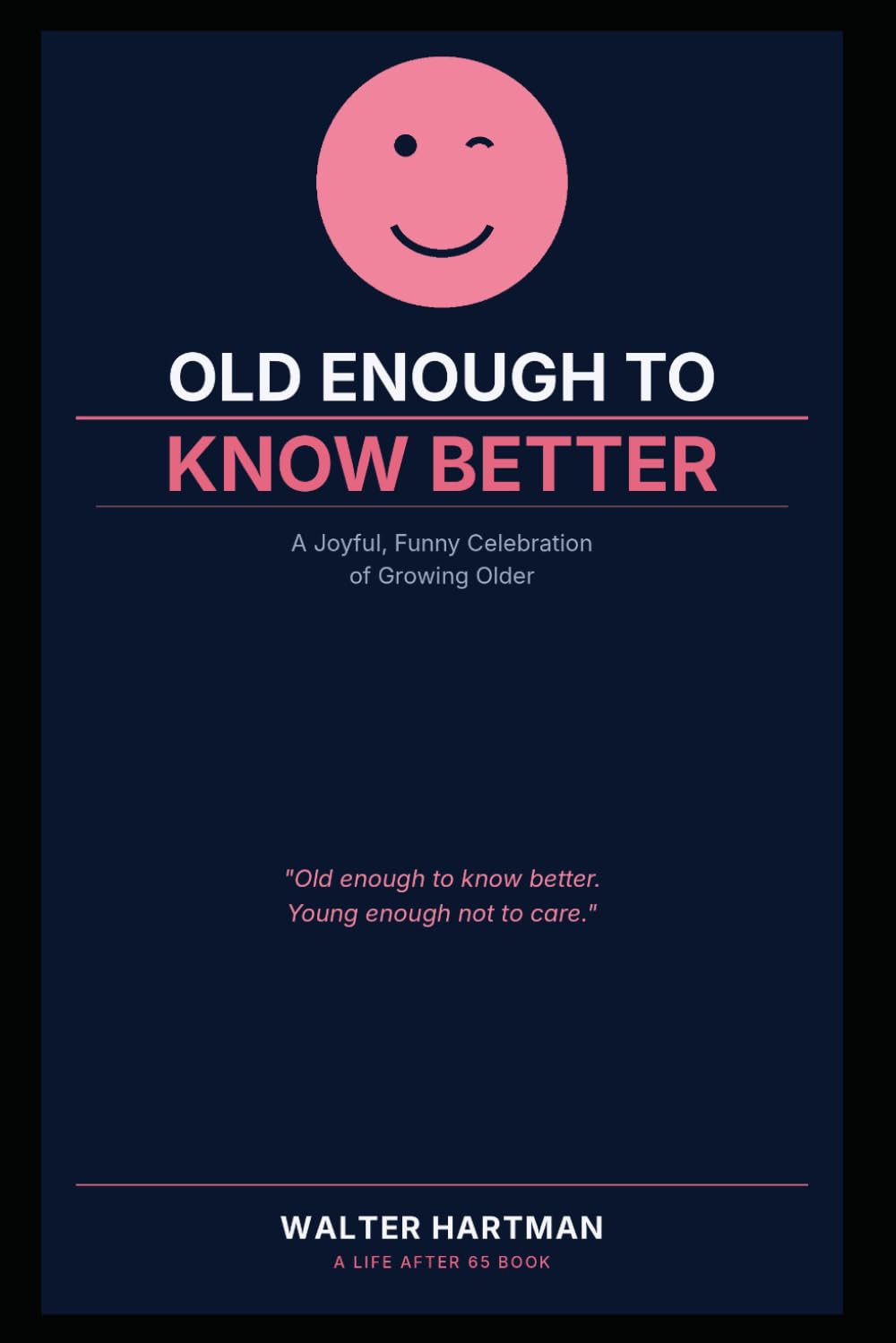 Old Enough to Know Better: A Joyful, Funny Celebration of Growing Older