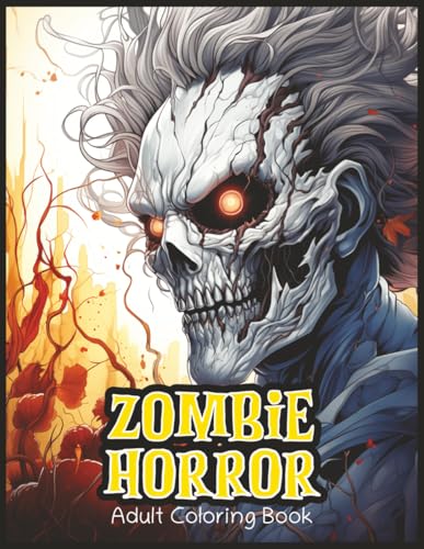 Zombie Horror Adult Coloring Book: Undead Nightmares: A Dark and Twisted Coloring Adventure (The House of Horror Series)