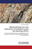 Methodology for the detection of induced crack by blasting effect: This project develops a new methodology for the detection of induced cracks by effect of blasting in small scale bench 3659707732 Book Cover