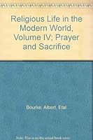 Religious Life in the Modern World, Volume IV; Prayer and Sacrifice B000HJPNF6 Book Cover